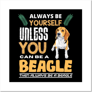 Always Be Yourself Unless You Can Be A Beagle Posters and Art